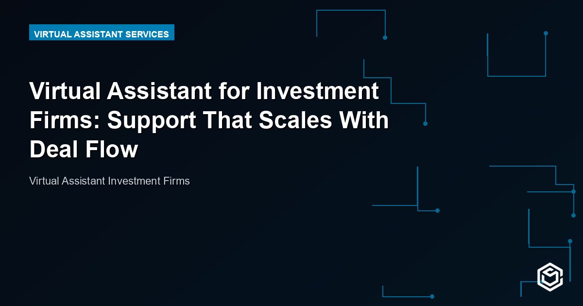Virtual Assistant for Investment Firms: Support That Scales With Deal Flow