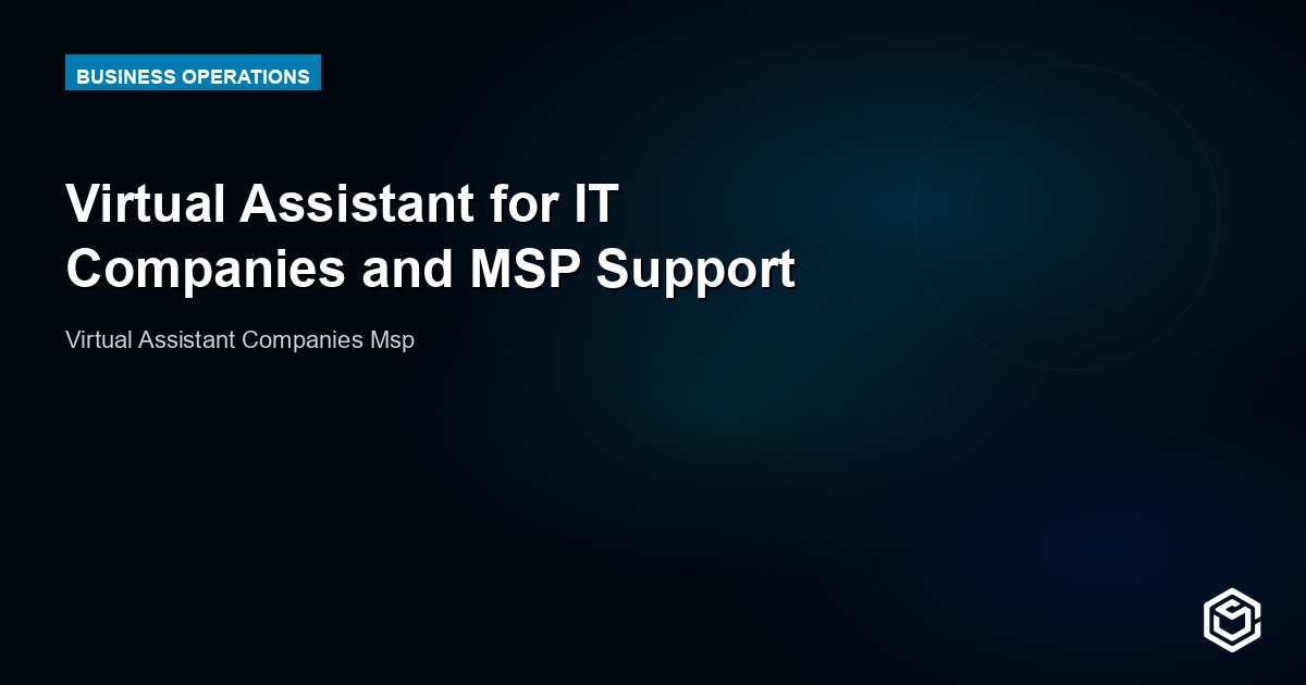 Virtual Assistant for IT Companies and MSP Support
