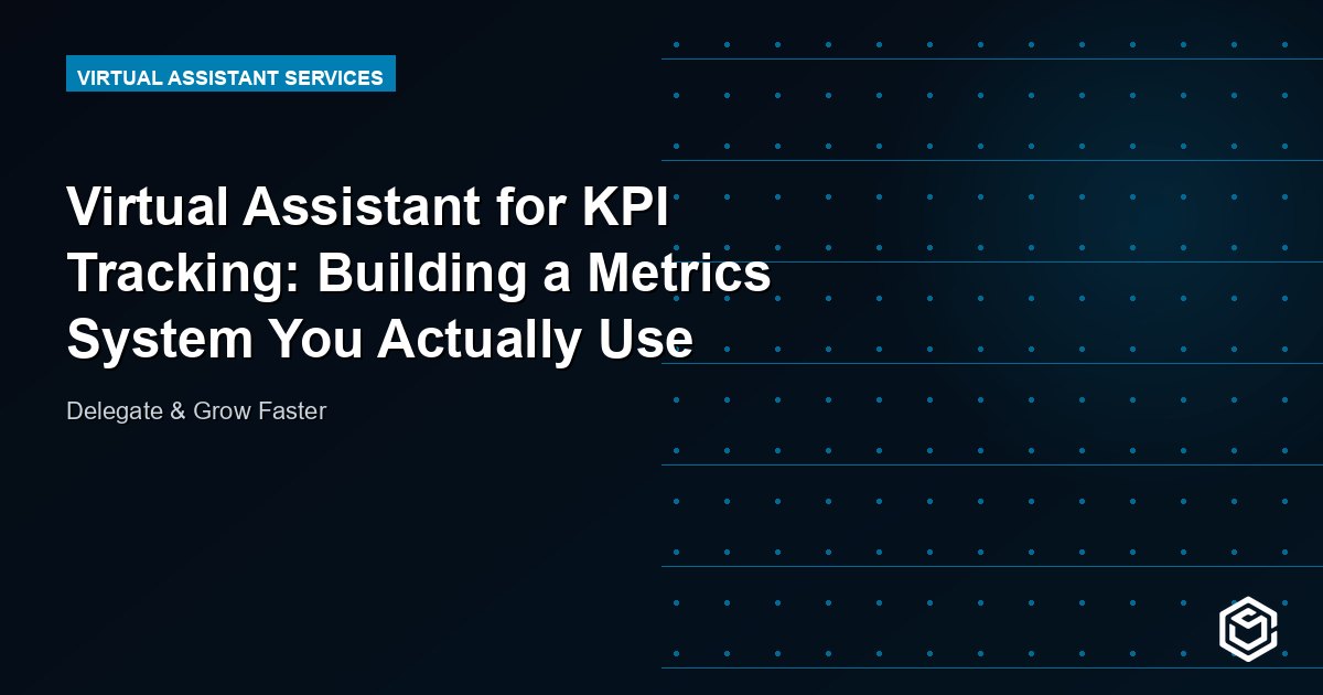 Virtual Assistant for KPI Tracking: Building a Metrics System You Actually Use