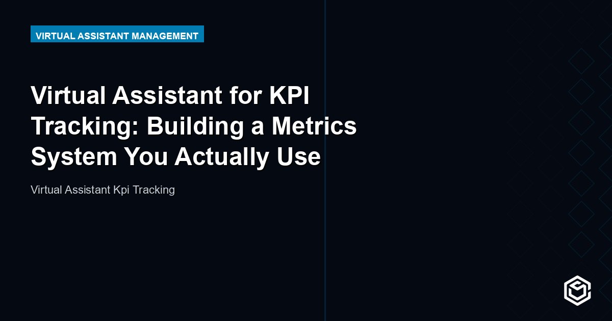 Virtual Assistant for KPI Tracking: Building a Metrics System You Actually Use