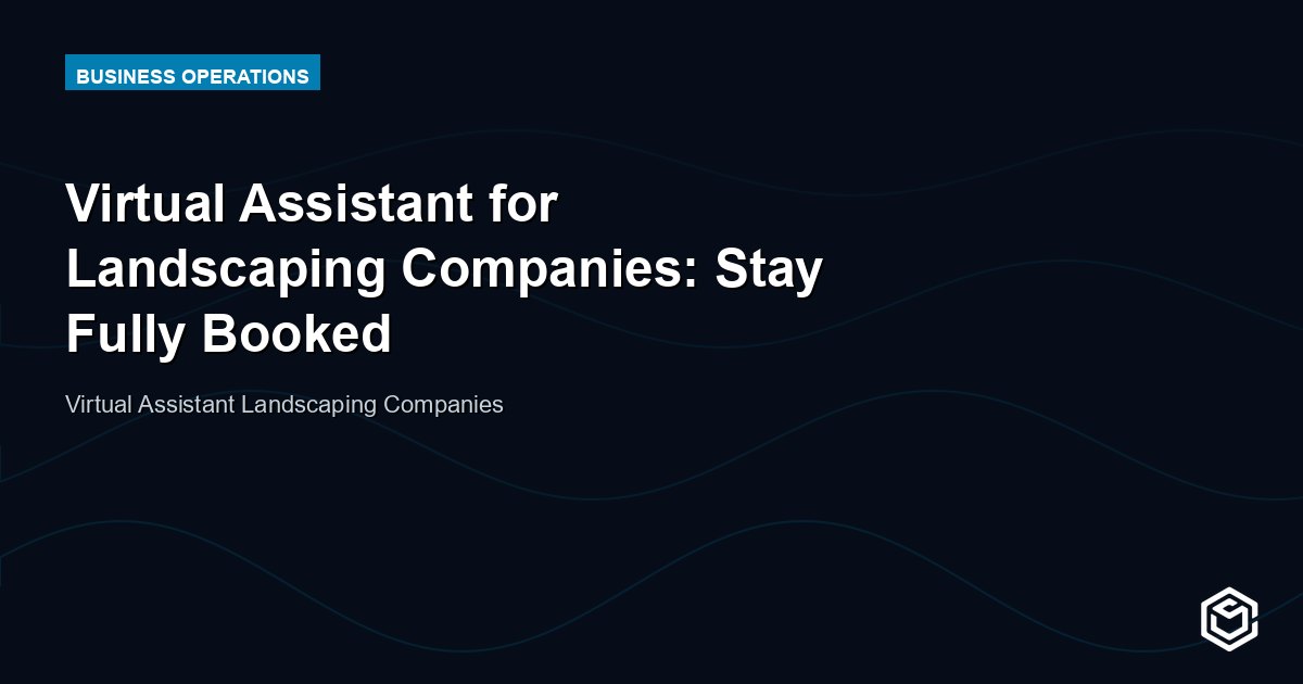 Virtual Assistant for Landscaping Companies: Stay Fully Booked