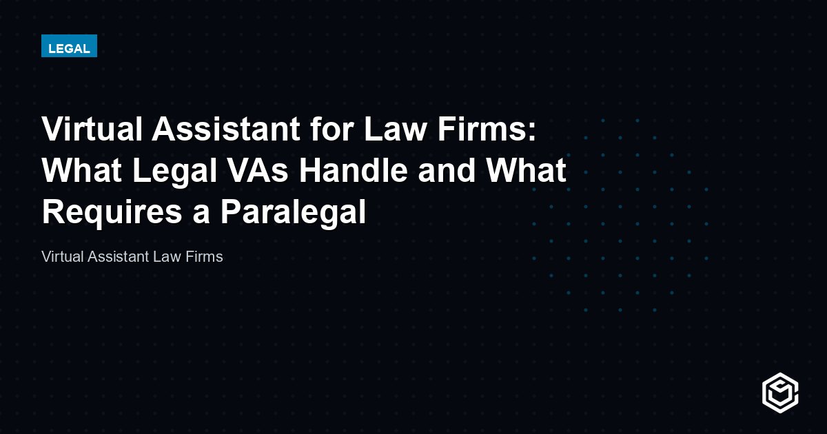Virtual Assistant for Law Firms: What Legal VAs Handle and What Requires a Paralegal