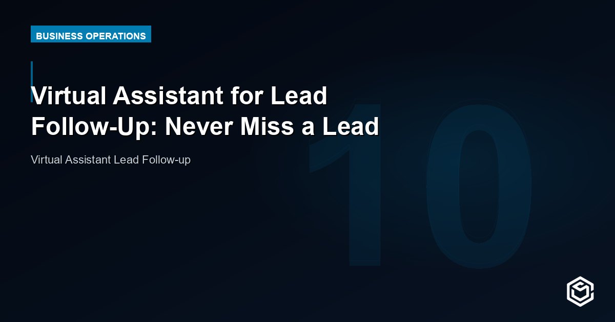 Virtual Assistant for Lead Follow-Up: Never Miss a Lead