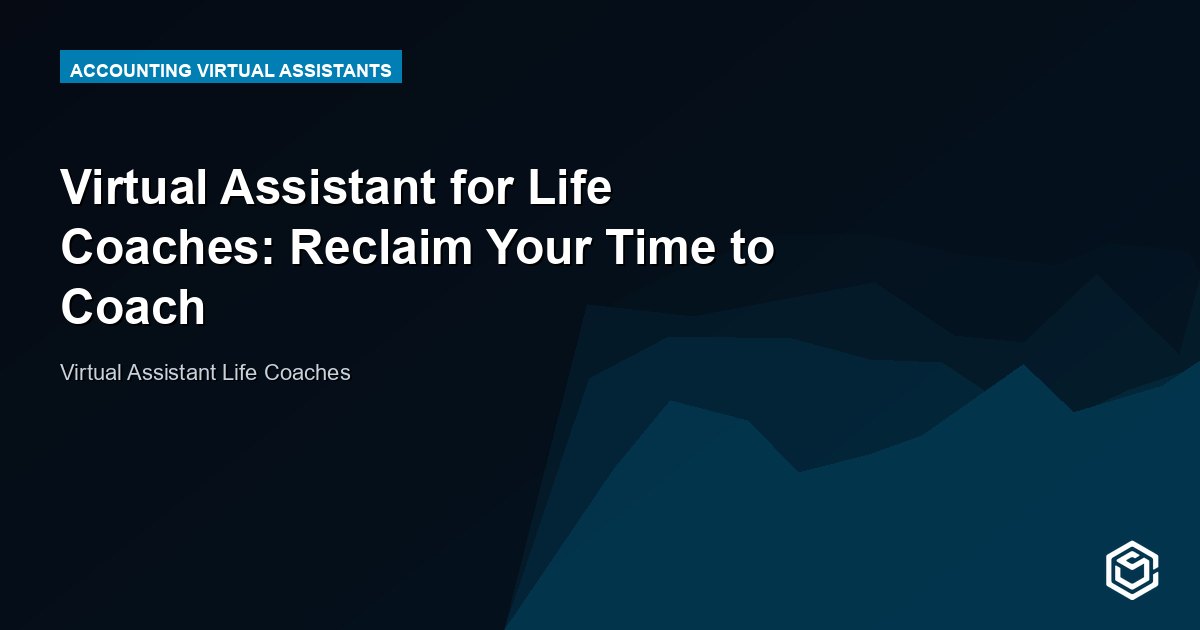 Virtual Assistant for Life Coaches: Reclaim Your Time to Coach