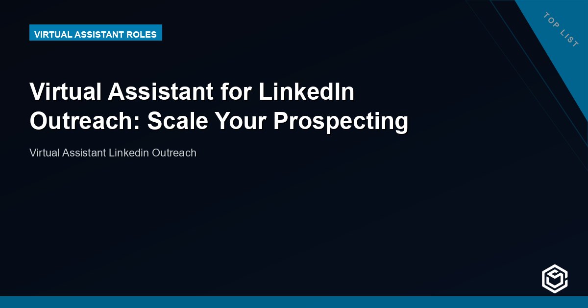 Virtual Assistant for LinkedIn Outreach: Scale Your Prospecting