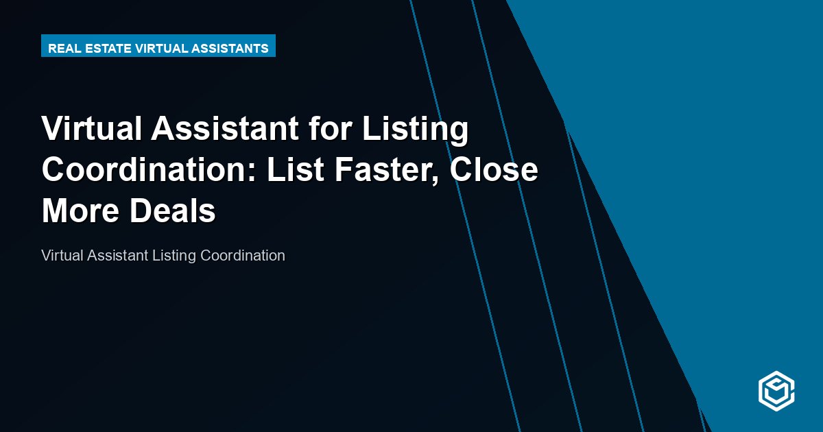 Virtual Assistant for Listing Coordination: List Faster, Close More Deals