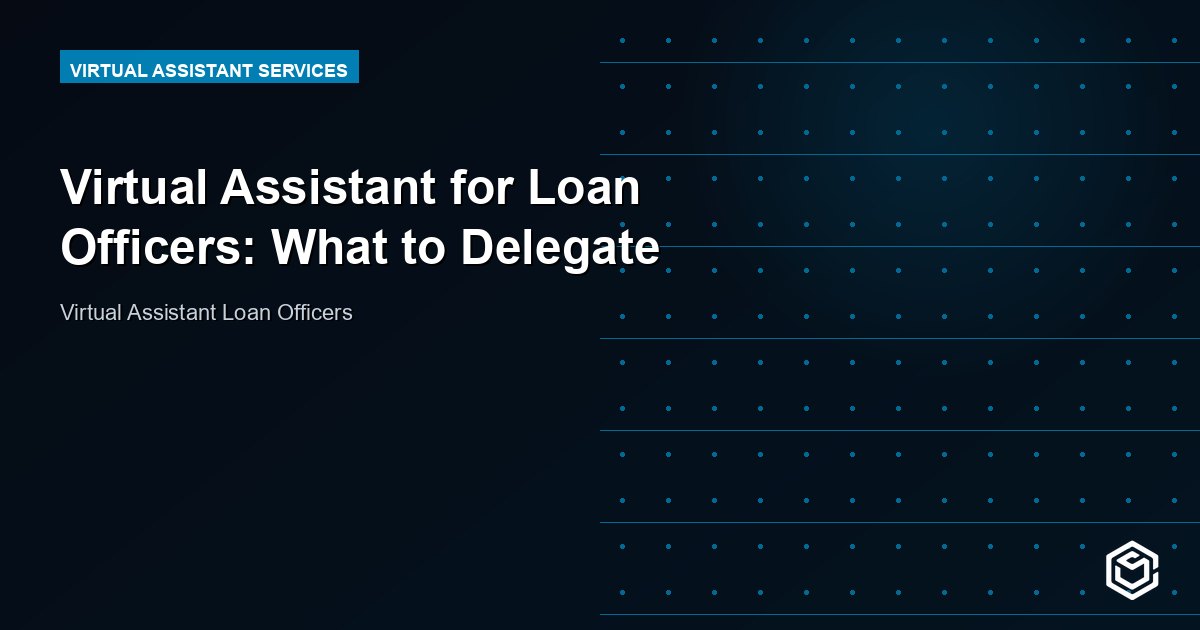 Virtual Assistant for Loan Officers: Close More Deals