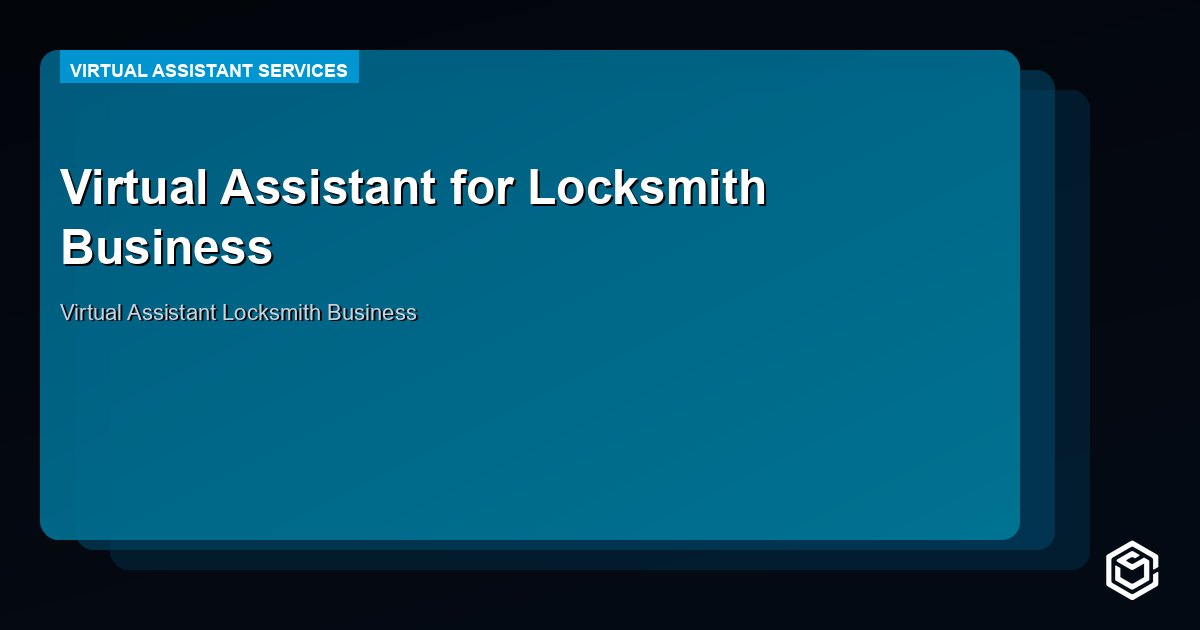 Virtual Assistant for Locksmith Business