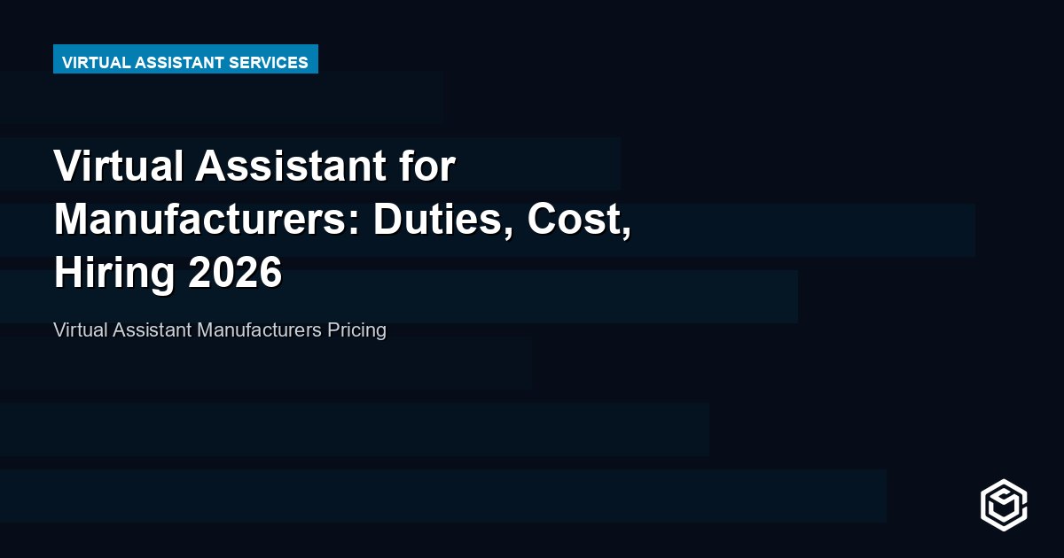 Virtual Assistant for Manufacturers: Duties, Cost, Hiring 2026