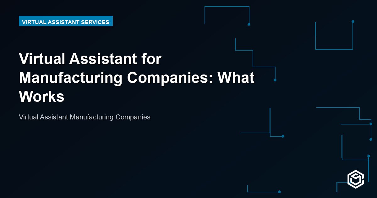 Virtual Assistant for Manufacturing Companies: What Works