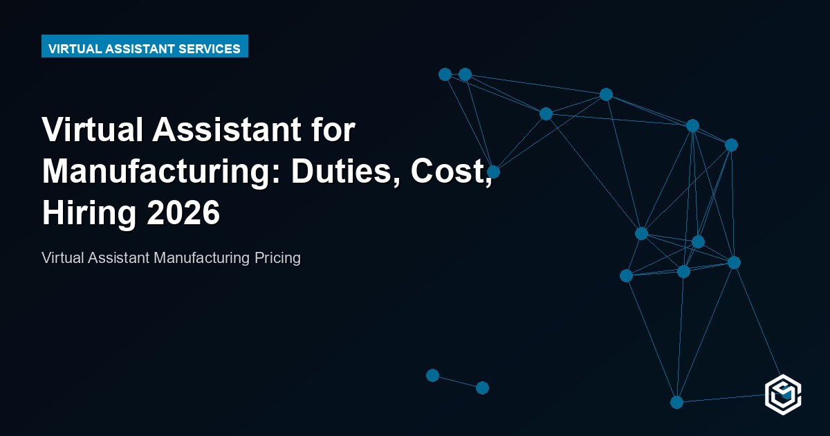 Virtual Assistant for Manufacturing: Duties, Cost, Hiring 2026