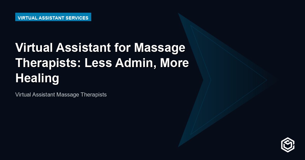 Virtual Assistant for Massage Therapists: Less Admin, More Healing