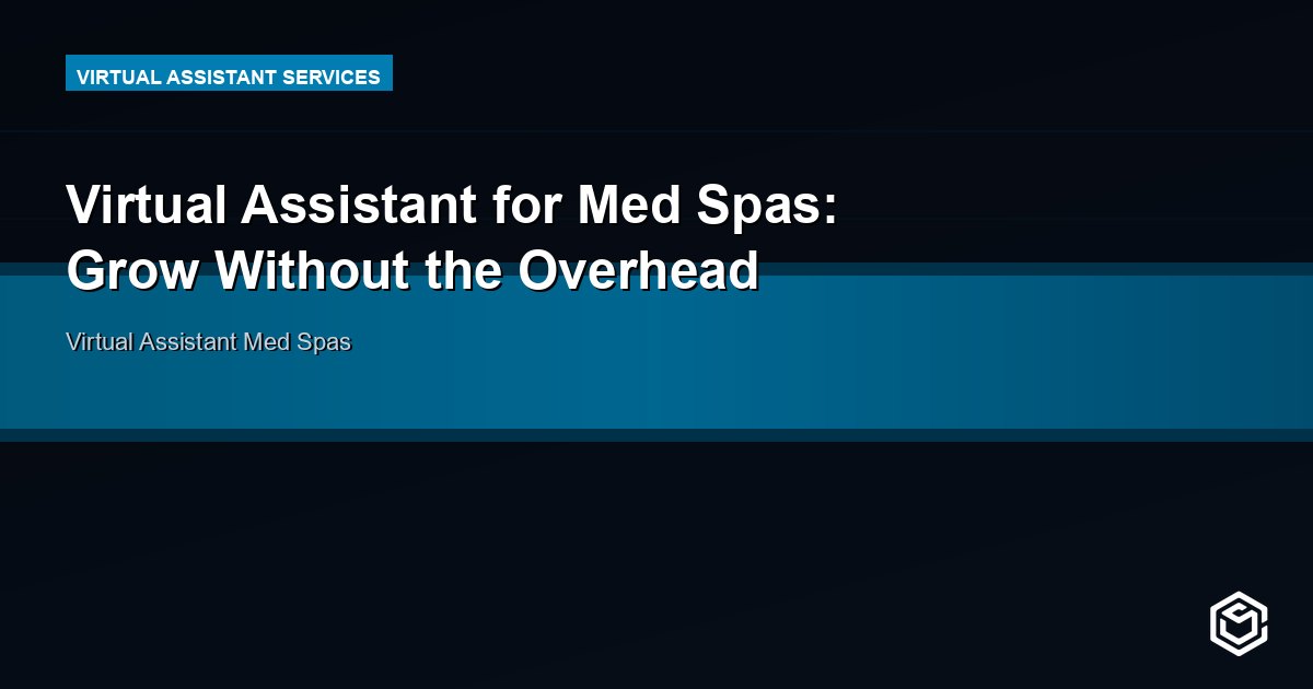 Virtual Assistant for Med Spas: Grow Without the Overhead