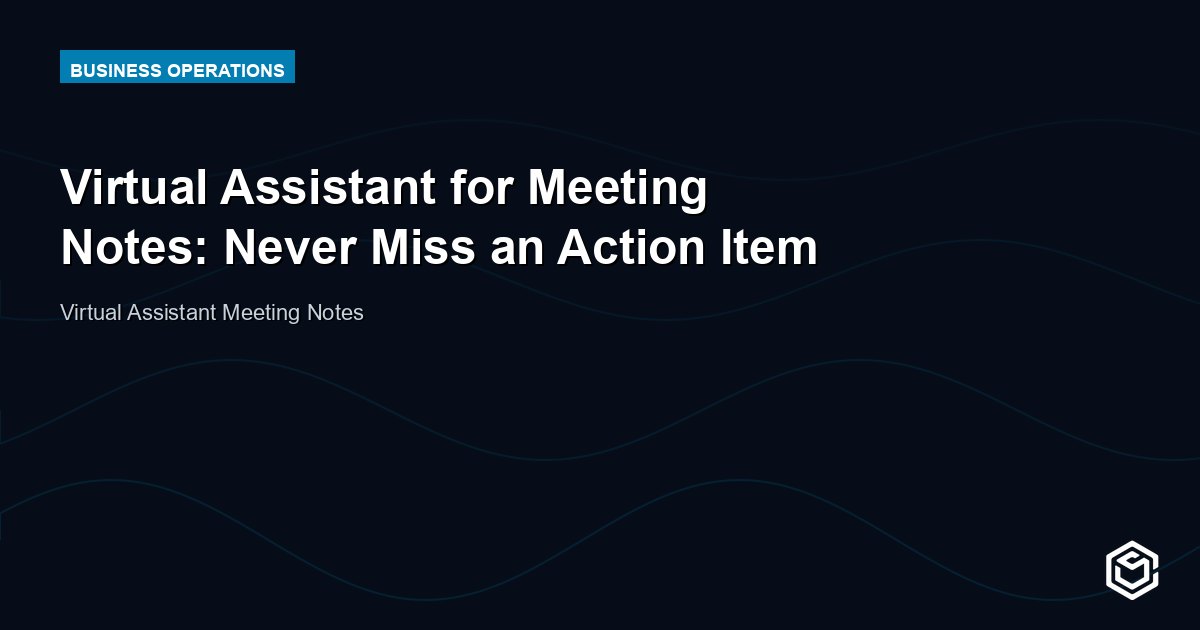 Virtual Assistant for Meeting Notes: Never Miss an Action Item