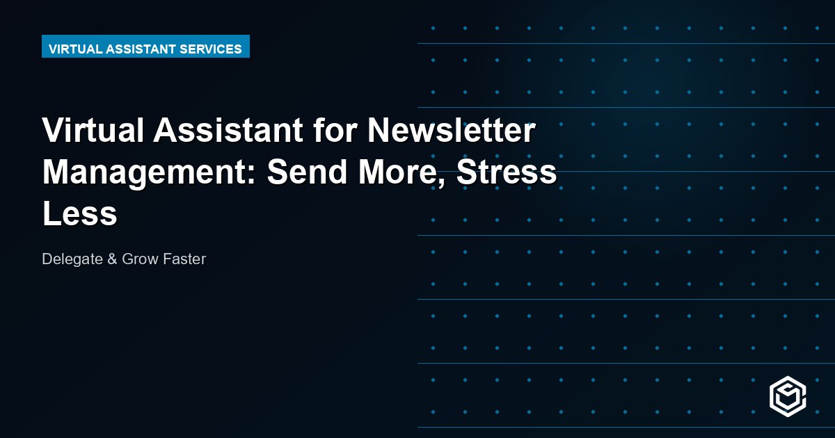 Virtual Assistant for Newsletter Management: Send More, Stress Less
