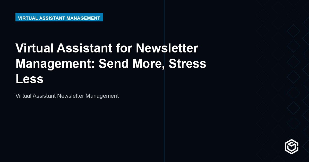 Virtual Assistant for Newsletter Management: Send More, Stress Less