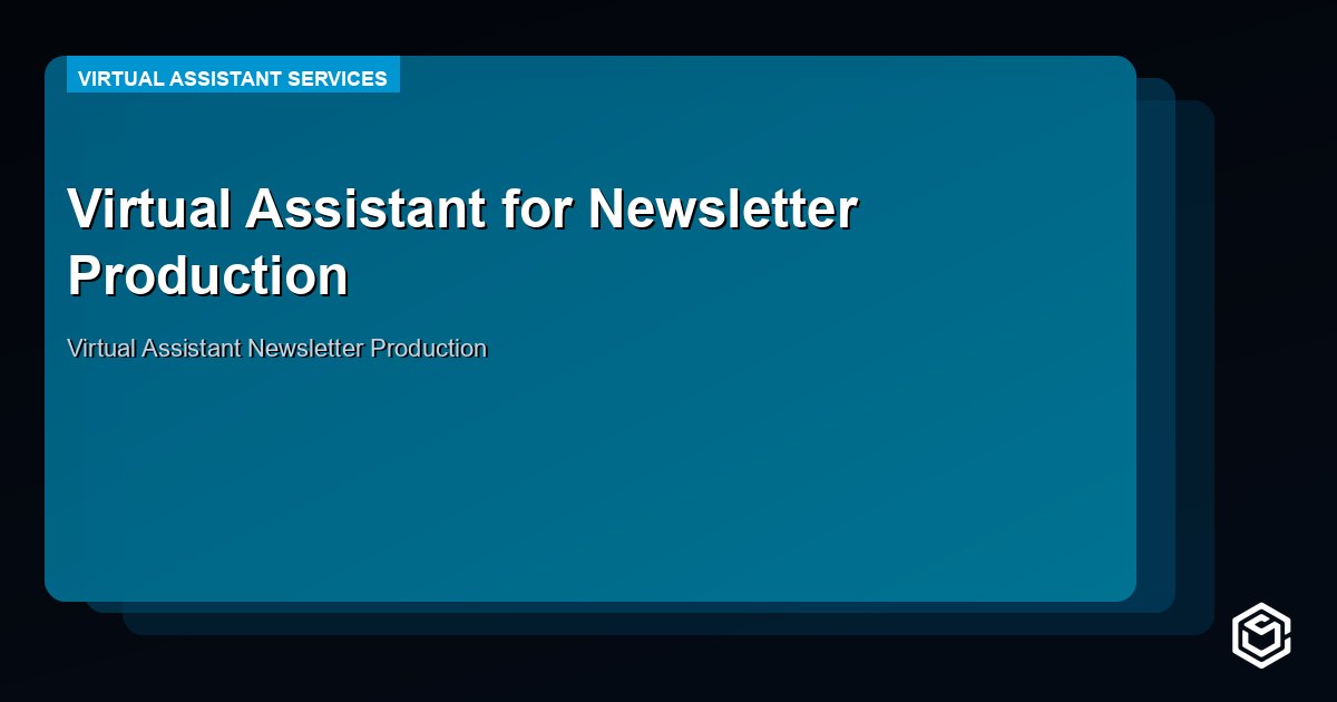 Virtual Assistant for Newsletter Production