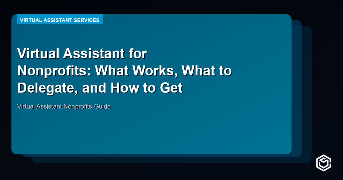Virtual Assistant for Nonprofits: What Works, What to Delegate, and How to Get Approved