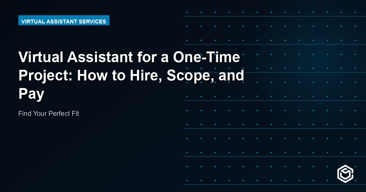 Virtual Assistant for a One-Time Project: How to Hire, Scope, and Pay
