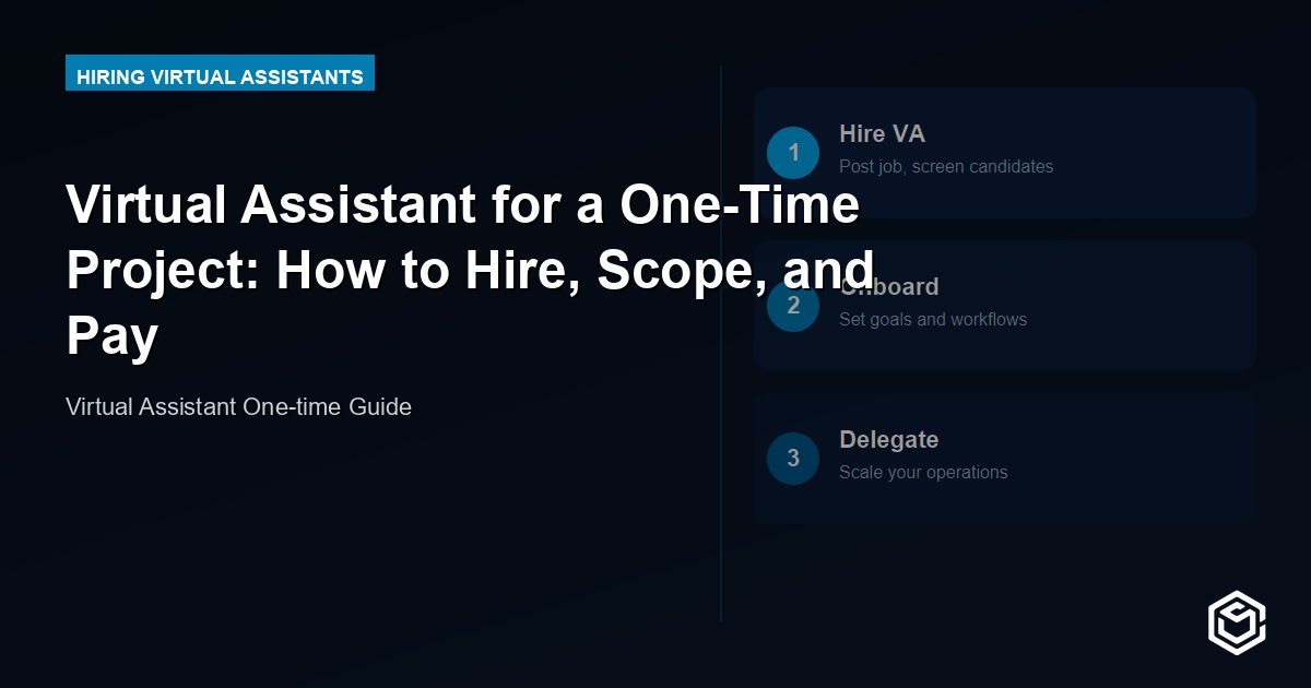 Virtual Assistant for a One-Time Project: How to Hire, Scope, and Pay
