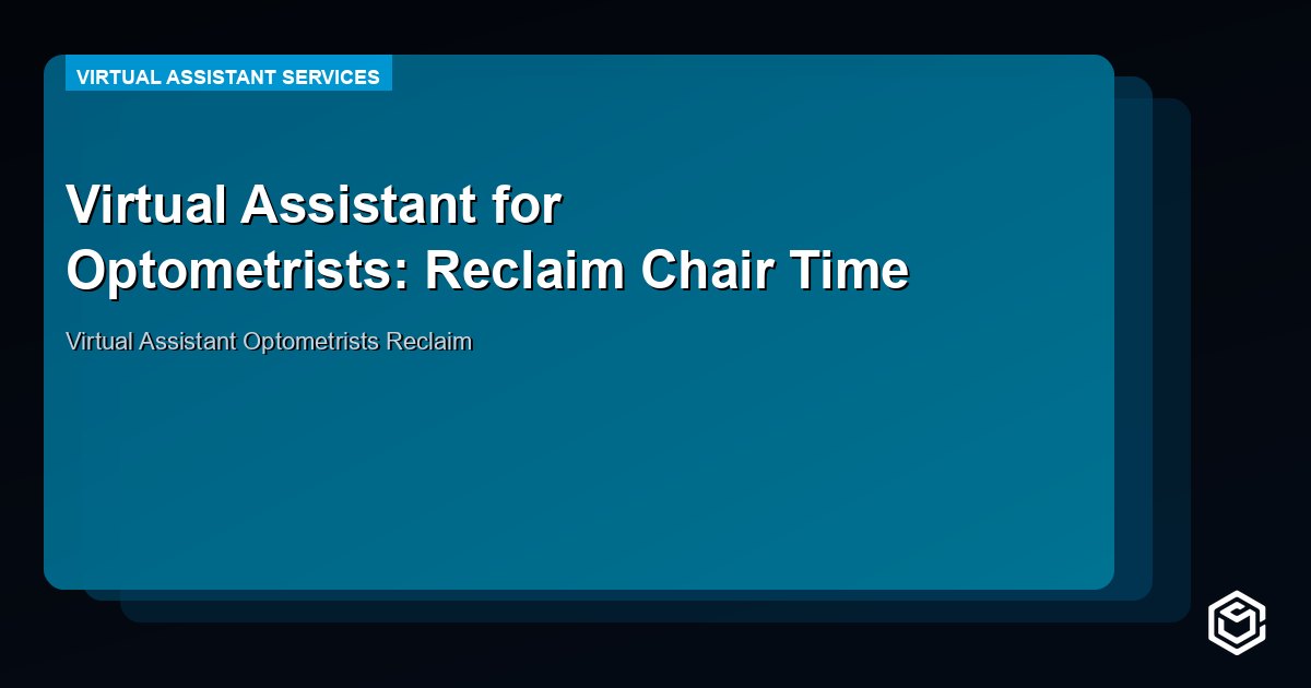 Virtual Assistant for Optometrists: Reclaim Chair Time