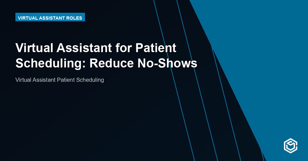 Virtual Assistant for Patient Scheduling: Reduce No-Shows