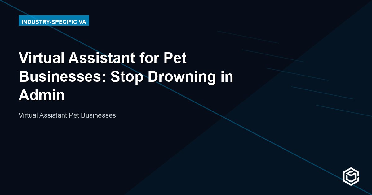 Virtual Assistant for Pet Businesses: Stop Drowning in Admin