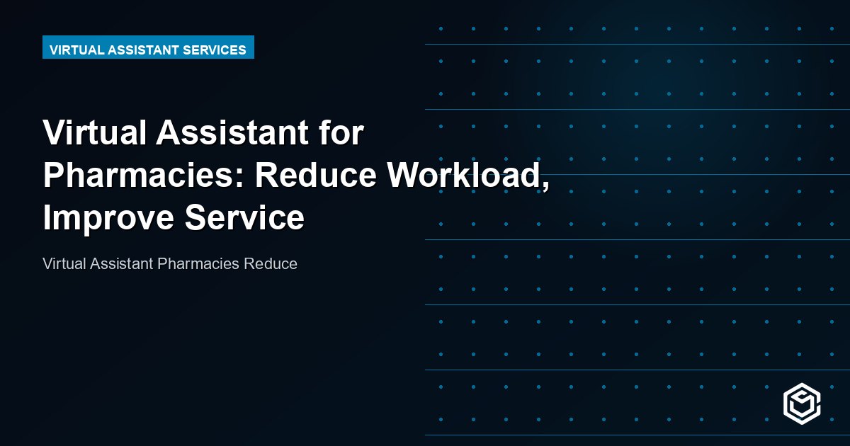 Virtual Assistant for Pharmacies: Reduce Workload, Improve Service