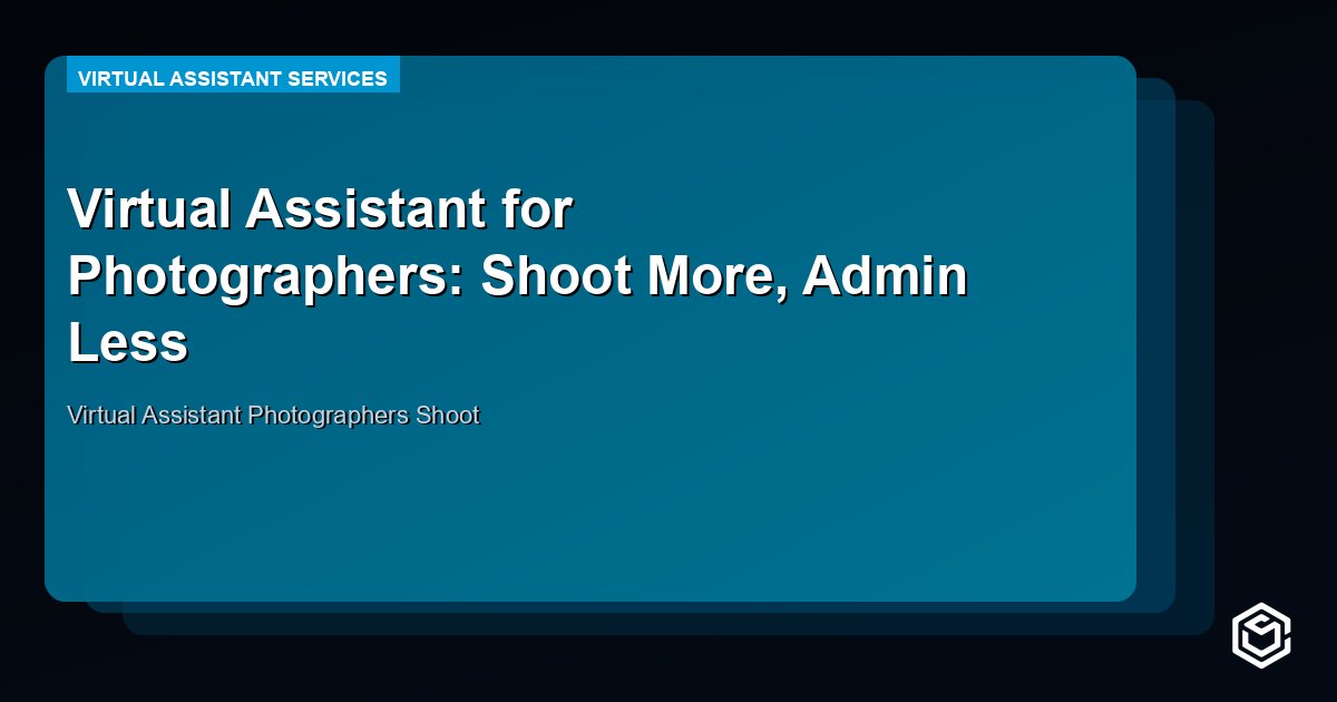 Virtual Assistant for Photographers: Shoot More, Admin Less