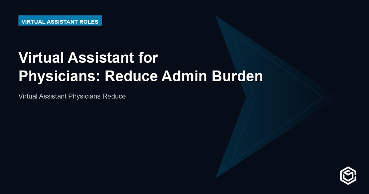 Virtual Assistant for Physicians: Reduce Admin Burden