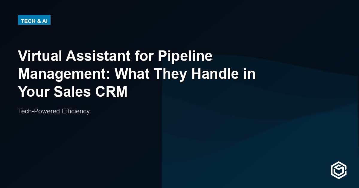Virtual Assistant for Pipeline Management: What They Handle in Your Sales CRM