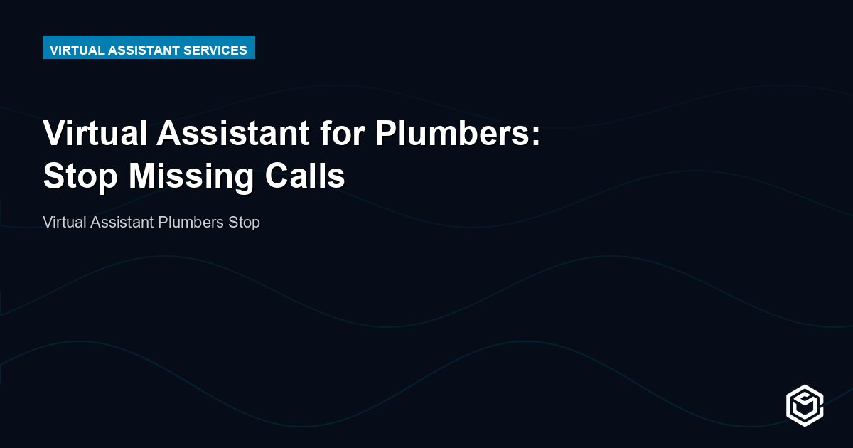 Virtual Assistant for Plumbers: Stop Missing Calls