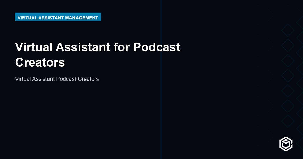 Virtual Assistant for Podcast Creators: Publish More, Work Less