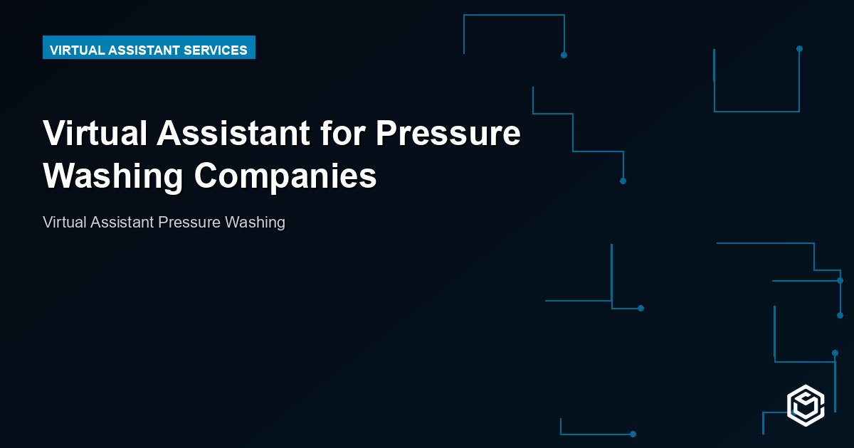 Virtual Assistant for Pressure Washing Companies