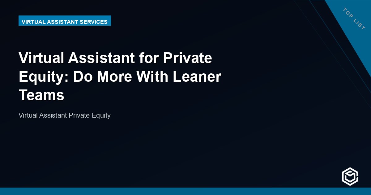 Virtual Assistant for Private Equity: Do More With Leaner Teams
