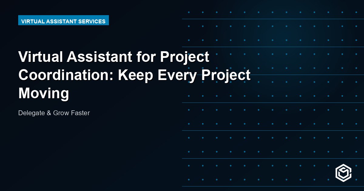 Virtual Assistant for Project Coordination: Keep Every Project Moving