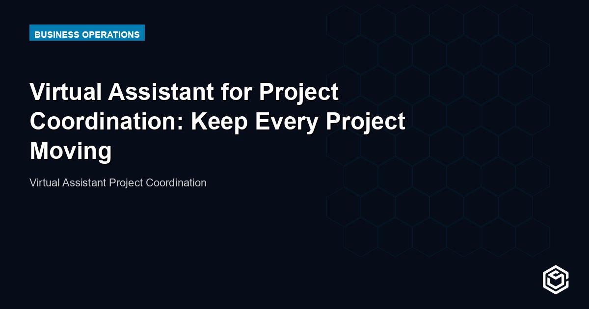 Virtual Assistant for Project Coordination: Keep Every Project Moving
