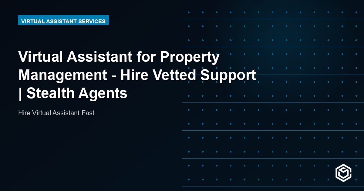 Virtual Assistant for Property Management - Hire Vetted Support | Stealth Agents