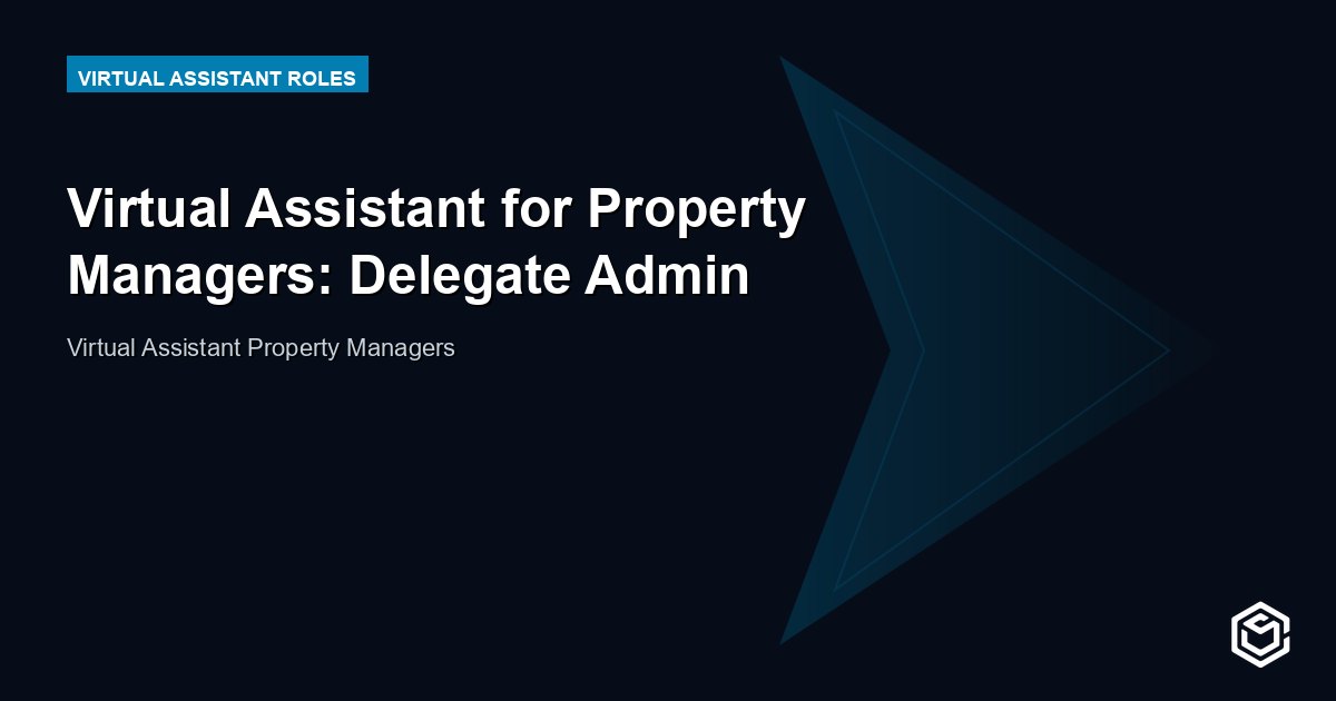 Virtual Assistant for Property Managers: Delegate Admin