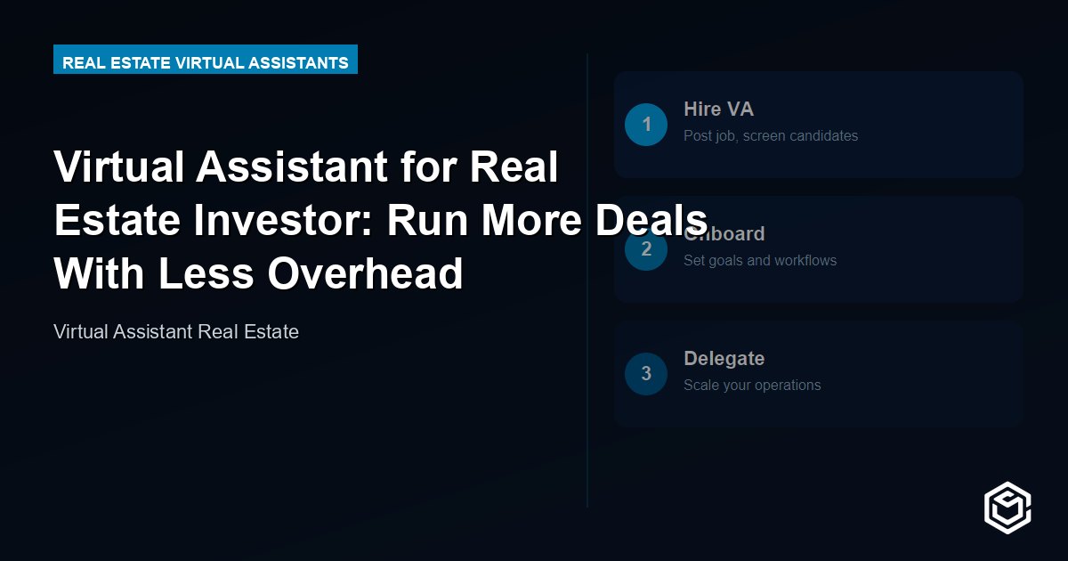 Virtual Assistant for Real Estate Investor: Run More Deals With Less Overhead