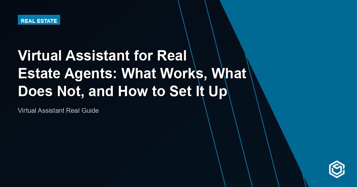 Virtual Assistant for Real Estate Agents: What Works, What Does Not, and How to Set It Up