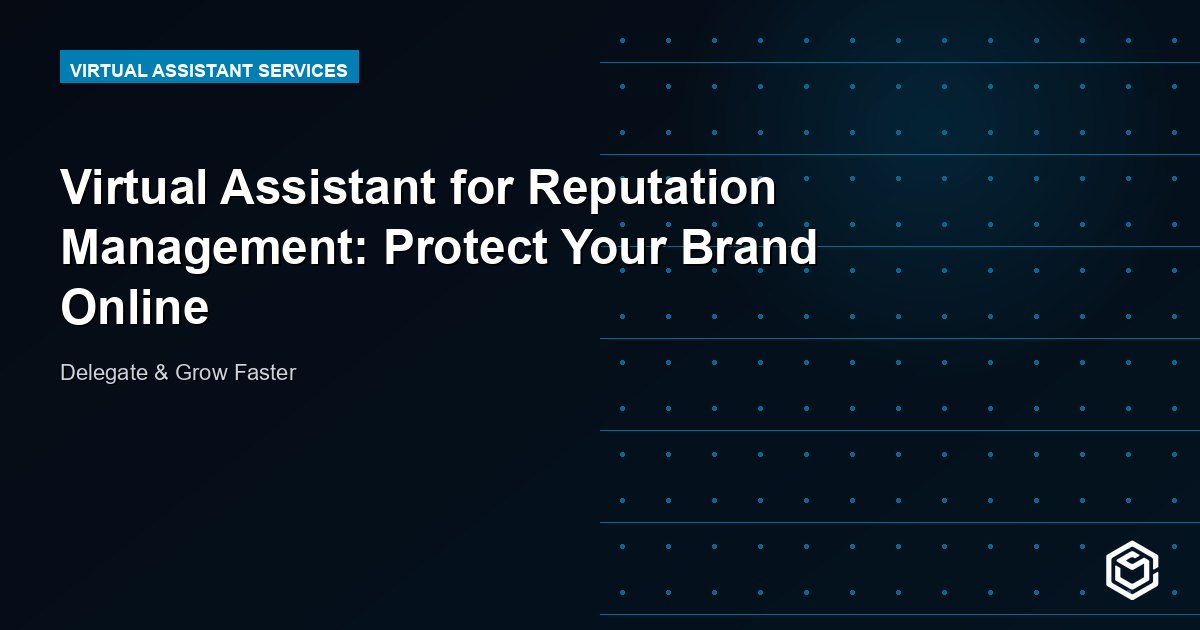 Virtual Assistant for Reputation Management: Protect Your Brand Online