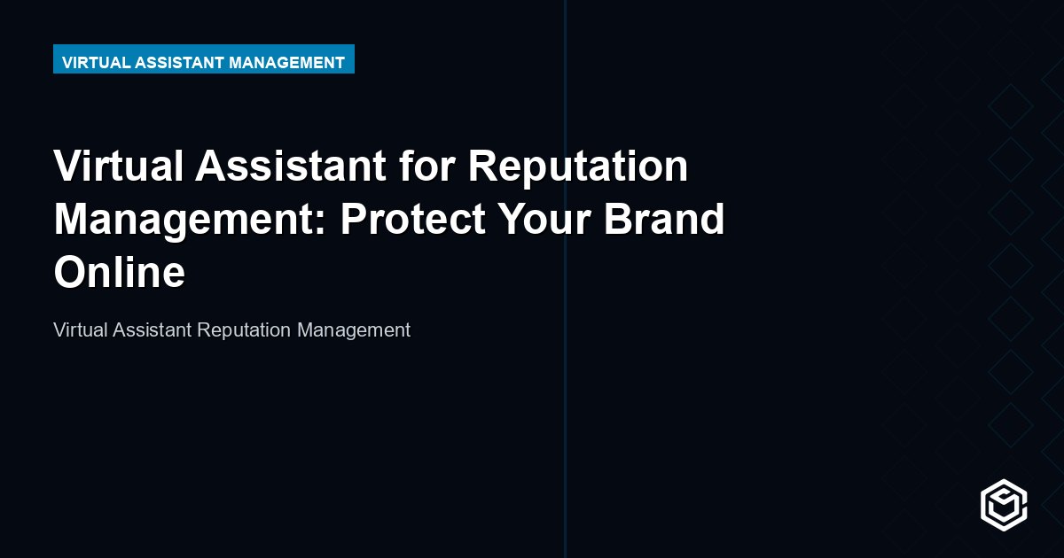 Virtual Assistant for Reputation Management: Protect Your Brand Online