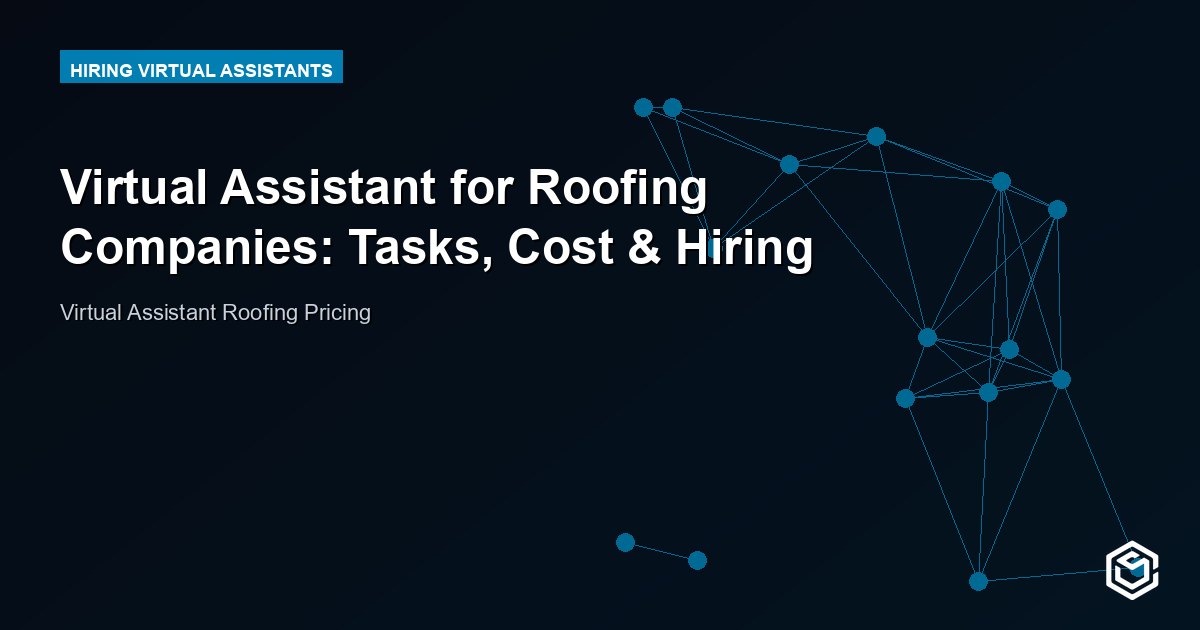Virtual Assistant for Roofing Companies: Tasks, Cost & Hiring