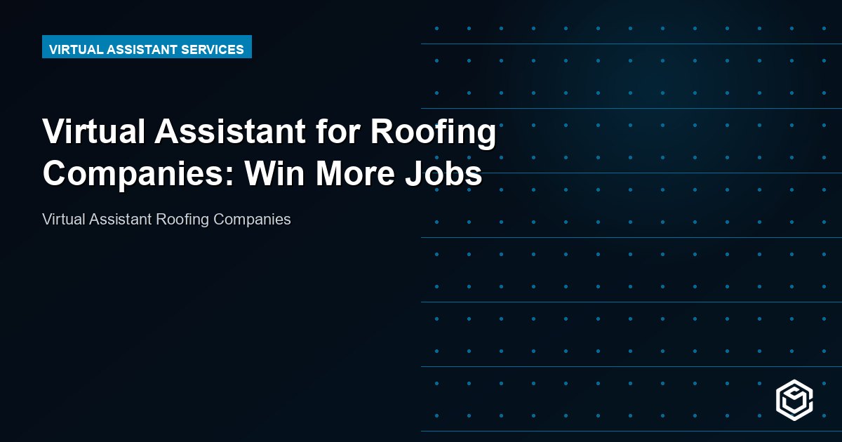 Virtual Assistant for Roofing Companies: Win More Jobs