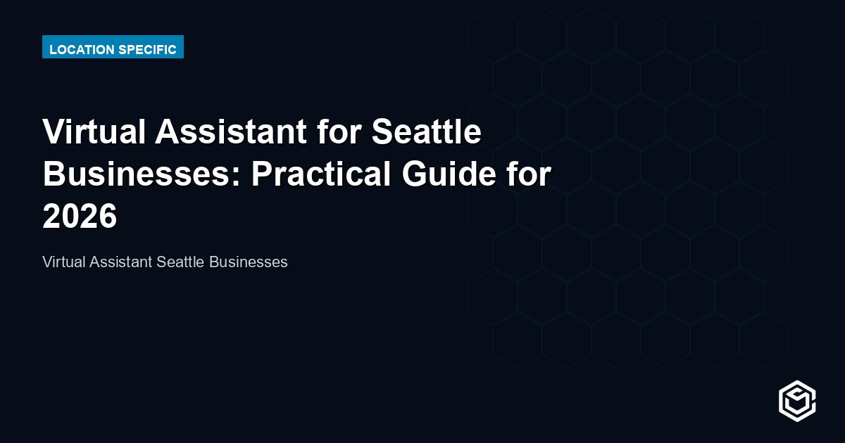 Virtual Assistant for Seattle Businesses: Practical Guide for 2026