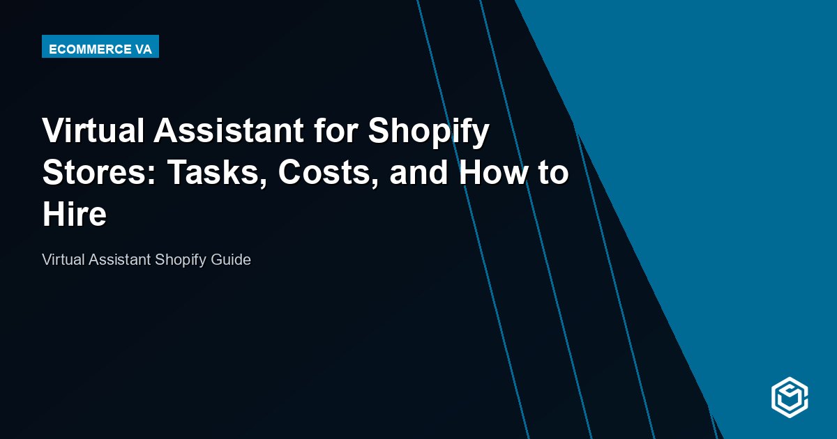 Virtual Assistant for Shopify Stores: Tasks, Costs, and How to Hire