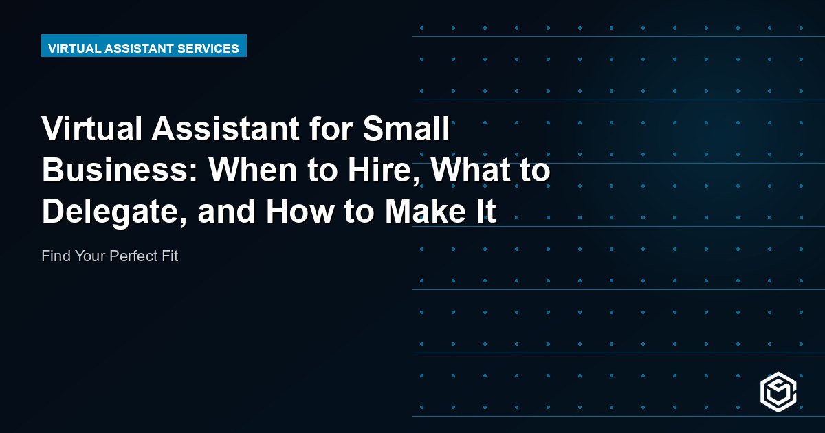 Virtual Assistant for Small Business: When to Hire, What to Delegate, and How to Make It Work
