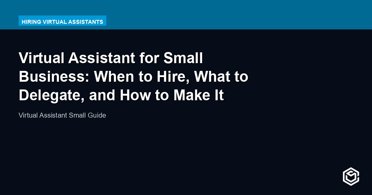 Virtual Assistant for Small Business: When to Hire, What to Delegate, and How to Make It Work