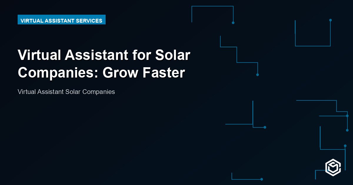 Virtual Assistant for Solar Companies: Grow Faster